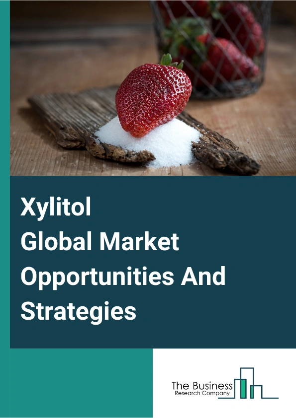 Xylitol Global Market Opportunities And Strategies To 2033