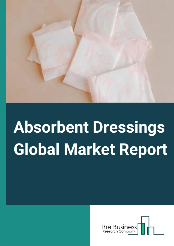 Absorbent Dressings Global Market Report 2023 