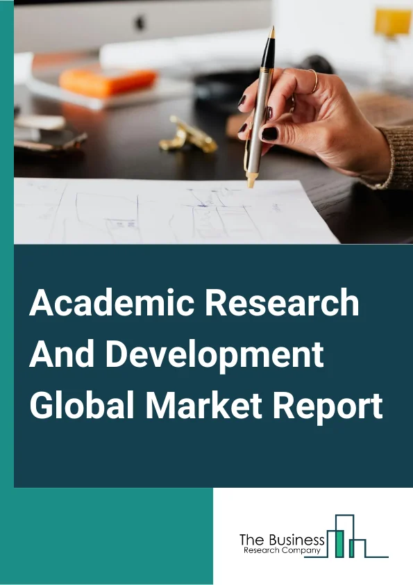 Academic Research And Development Global Market Report 2025 – By Specialties (Medicine And Healthcare, Engineering And Technology, Social Sciences, Natural Sciences, Humanities And Arts), By Type Of Funding (Public, Private), By Technology Focus (Information Technology And Computer Science, Biotechnology And Life Sciences, Nanotechnology And Materials Science, Energy And Environmental Sciences), By Industry (Healthcare, Energy, Manufacturing, Information Technology, Transportation) – Market Size, Trends, And Global Forecast 2025-2034