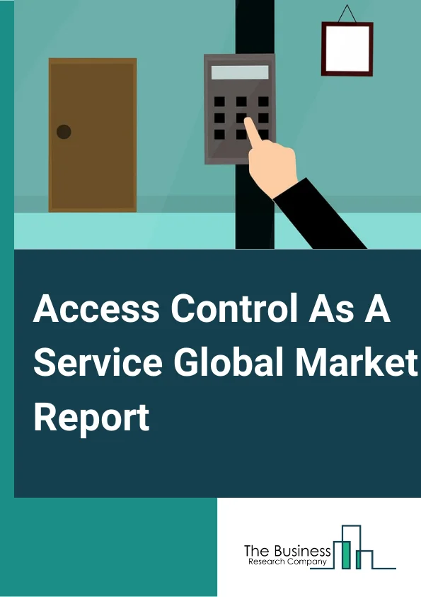 Access Control As A Service Global Market Report 2023