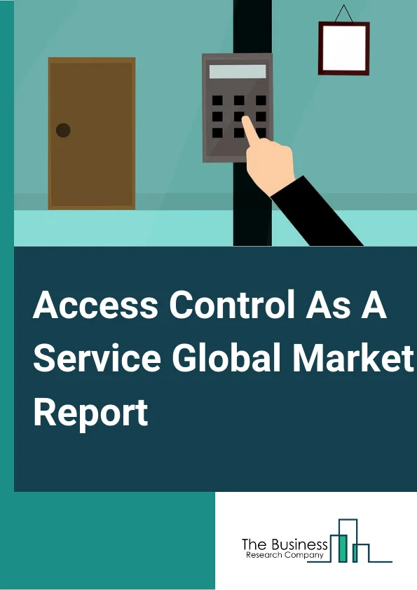 Access Control As A Service Global Market Report 2025 – By Services (Managed Services, Hosted Service, Hybrid Service, Other Services), By Deployment (Public Cloud, Private Cloud, Hybrid Cloud), By End-Users (Pharmaceuticals And Healthcare, Government, Education, Health Care, Retail, Transportation, Other End-Users) – Market Size, Trends, And Global Forecast 2025-2034