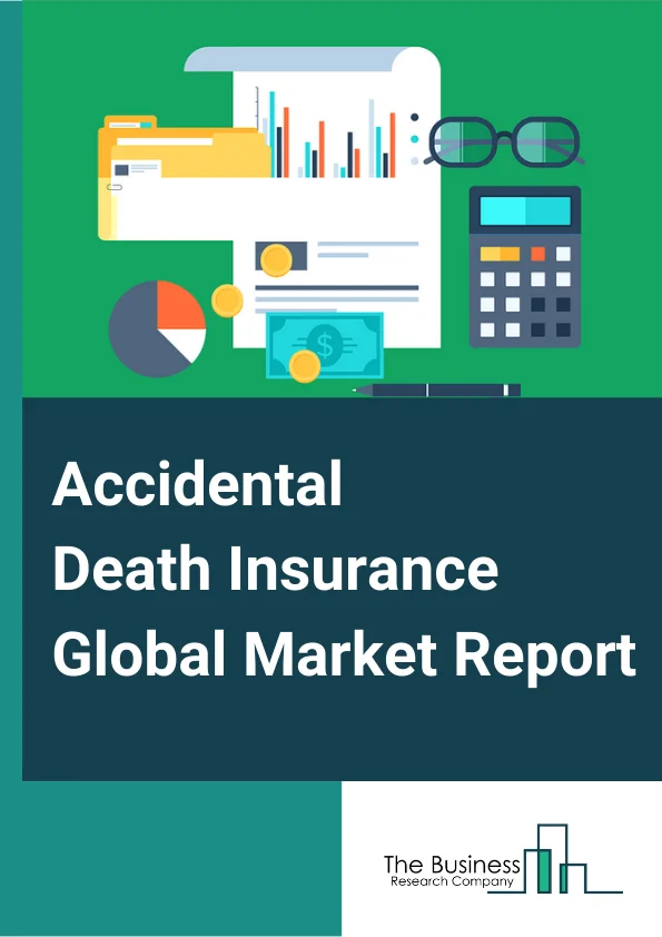 Accidental Death Insurance Global Market Report 2023 – By Application (Personal, Enterprise), By Product (Personal Injury Claims, Road Traffic Accidents, Work Accidents, Other Products), By Distribution Channel (Direct Marketing, Bancassurance, Agencies, Ecommerce, Brokers) – Market Size, Trends, And Global Forecast 2023-2032