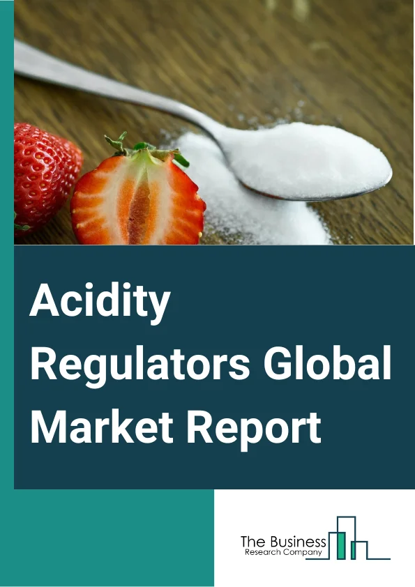 Acidity Regulators Global Market Report 2024 – By Product (Citric Acid, Phosphoric Acid, Acetic Acid, Maleic Acid, Lactic Acid, Other Products), By Source (Natural, Synthetic), By Application (Beverages, Bakery Products, Confectionery, Processed Food, Dairy Products, Dressings And Condiments, Other Applications) – Market Size, Trends, And Global Forecast 2024-2033