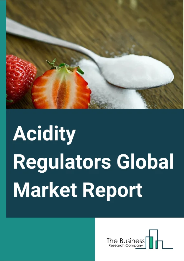 Acidity Regulators Global Market Report 2025 – By Product (Citric Acid, Phosphoric Acid, Acetic Acid, Maleic Acid, Lactic Acid, Other Products), By Source (Natural, Synthetic), By Application (Beverages, Bakery Products, Confectionery, Processed Food, Dairy Products, Dressings And Condiments, Other Applications) – Market Size, Trends, And Global Forecast 2025-2034