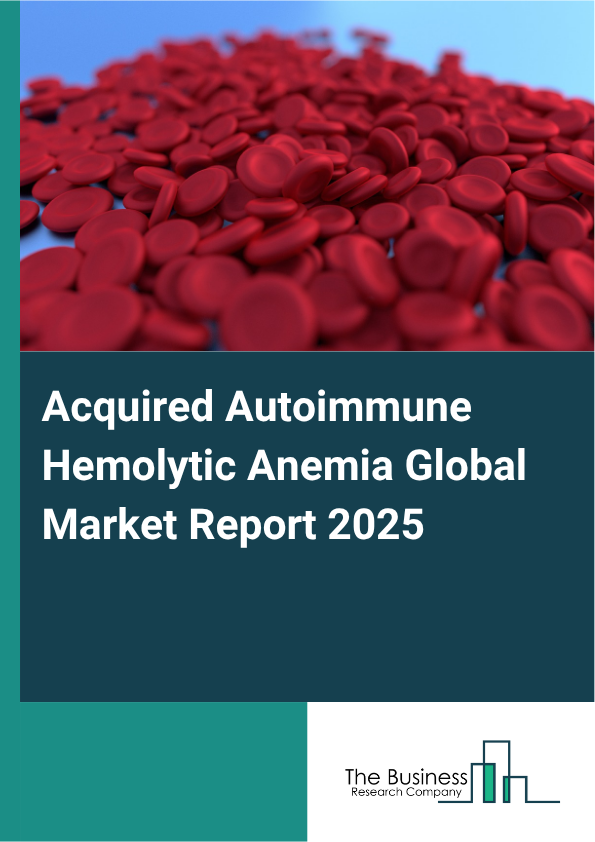 Global Acquired Autoimmune Hemolytic Anemia Market Report 2025