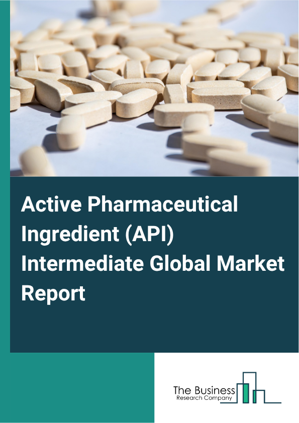 Global Active Pharmaceutical Ingredient (API) Intermediate Market Report 2025 
