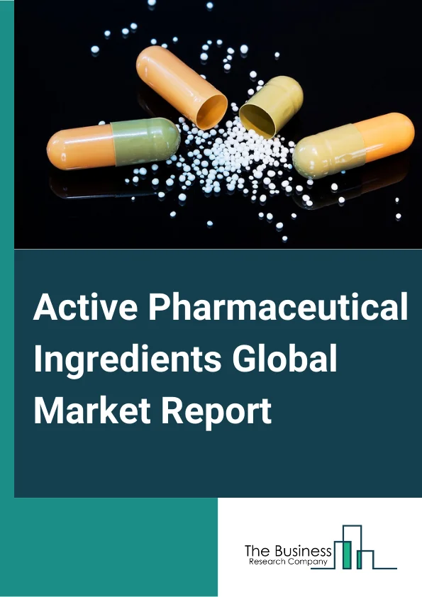 Active Pharmaceutical Ingredients Global Market Report 2023