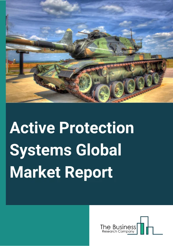 Active Protection Systems Global Market Report 2024 – By Solution (Hardware, Software), By Kill System Type (Soft Kill System, Hard Kill System, Reactive Armor), By Platform (Land-Based, Airborne, Marine), By End Users (Defense, Homeland Security) – Market Size, Trends, And Global Forecast 2024-2033