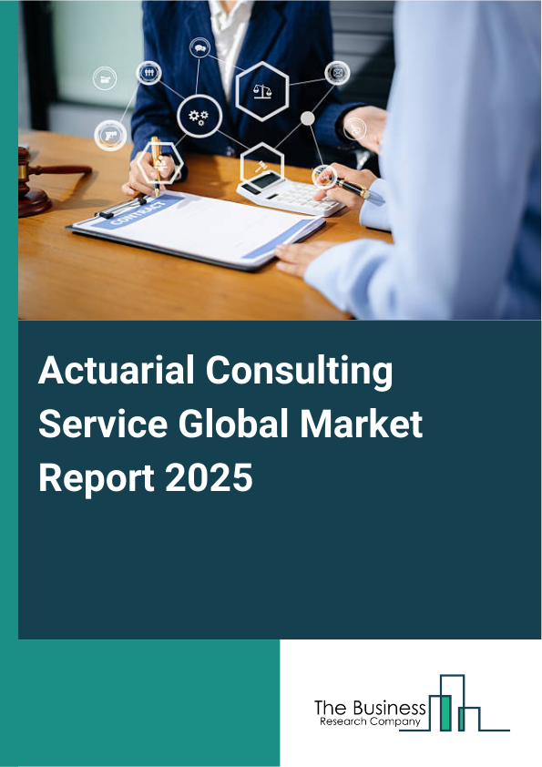 Global Actuarial Consulting Service Market Report 2025