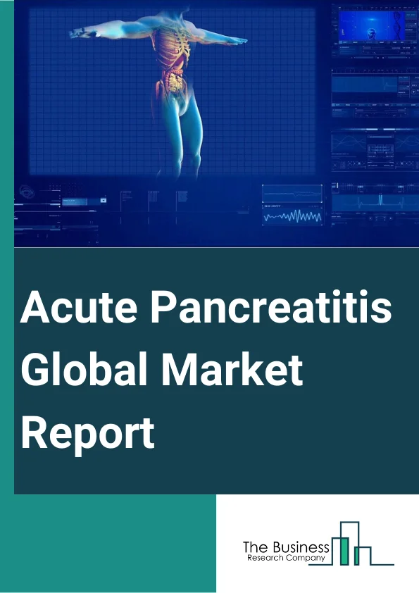 Acute Pancreatitis Global Market Report 2024 – By Cause (Gallstones, Alcohol, Other Causes), By Treatment (Intravenous Fluid, Nutritional Support, Analgesics, Endoscopic Retrograde Cholangiopancreatography (ERCP), Other treatments), By Diagnosis (Imaging tests, Laboratory Tests), By End Users (Hospitals, Clinics, Other End-Users) – Market Size, Trends, And Global Forecast 2024-2033