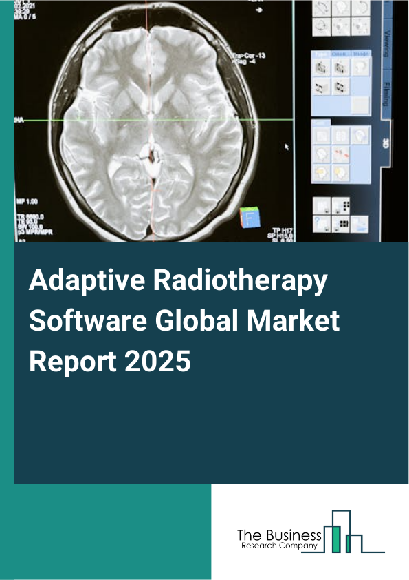 Global Adaptive Radiotherapy Software Market Report 2025