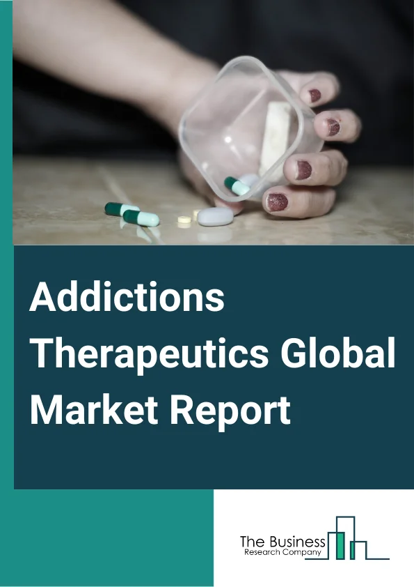 Addictions Therapeutics Global Market Report 2023