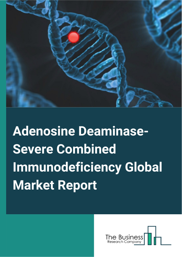 Global Adenosine Deaminase-Severe Combined Immunodeficiency Market Report 2025