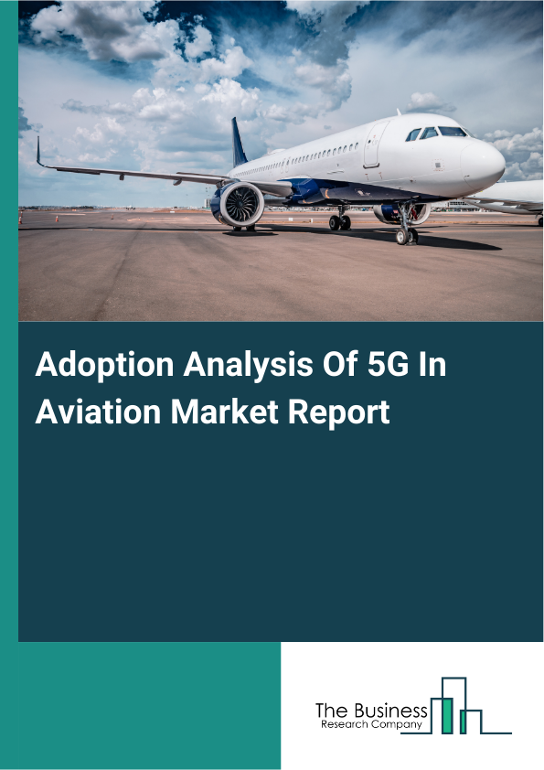 Adoption Analysis Of 5G In Aviation Market Report Infographic Image