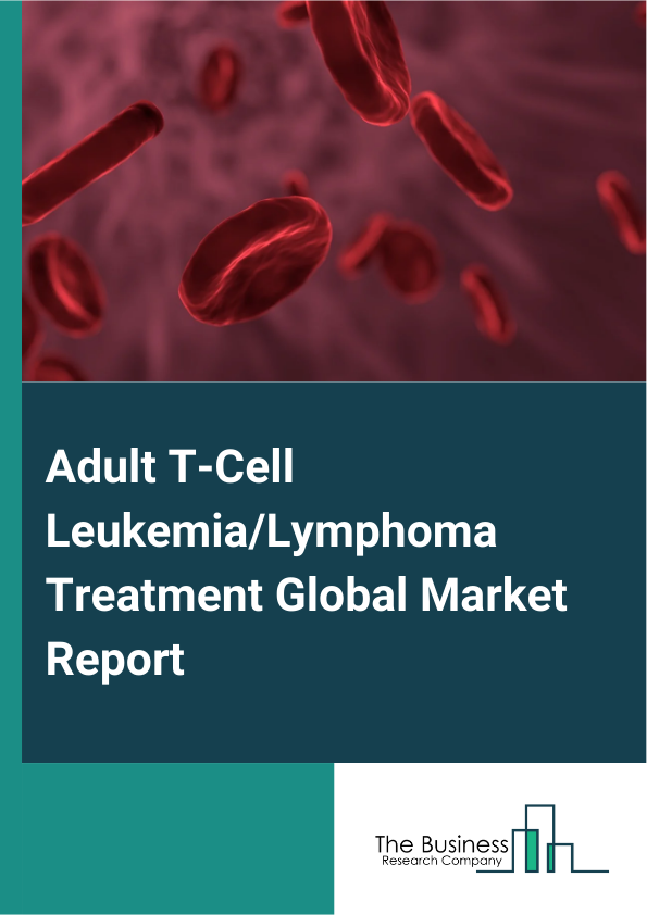 Global Adult T-Cell Leukemia/Lymphoma Treatment Market Report 2025 