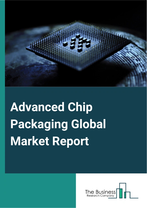 Global Advanced Chip Packaging Market Report 2025