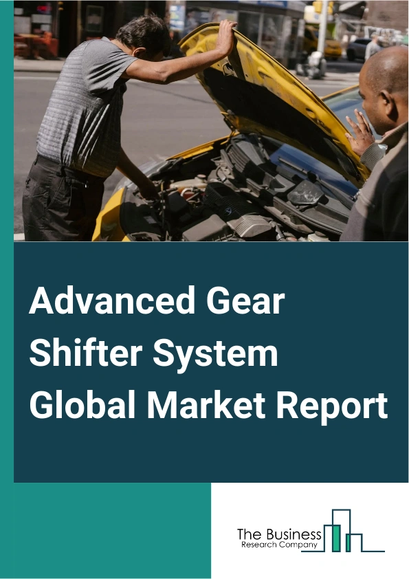 Advanced Gear Shifter System Global Market Report 2025 – By Component (Solenoid Actuator, Electronic Control Unit (ECU), CAN Module, Other Components), By Technology (Automatic Shifter, Shift-By-Wire (SBW)), By Vehicle T...