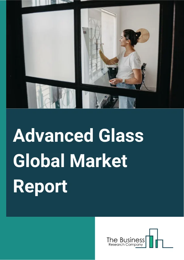 Advanced Glass Global Market Report 2025 – By Type (Laminated Glass, Tempered Glass, Ceramic Glass, Other Types), By Application (Solar Control, Safety And Security, Optics And Lighting, High Performance, Other Applications), By End-Use (Construction, Infrastructure, Automobiles, Electronics, Other End-Uses) – Market Size, Trends, And Global Forecast 2025-2034