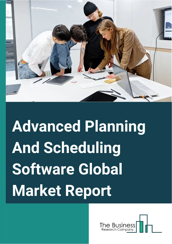 Global Advanced Planning And Scheduling Software Market Report 2025