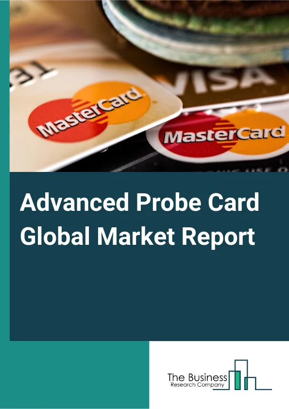 Global Advanced Probe Card Market Report 2025