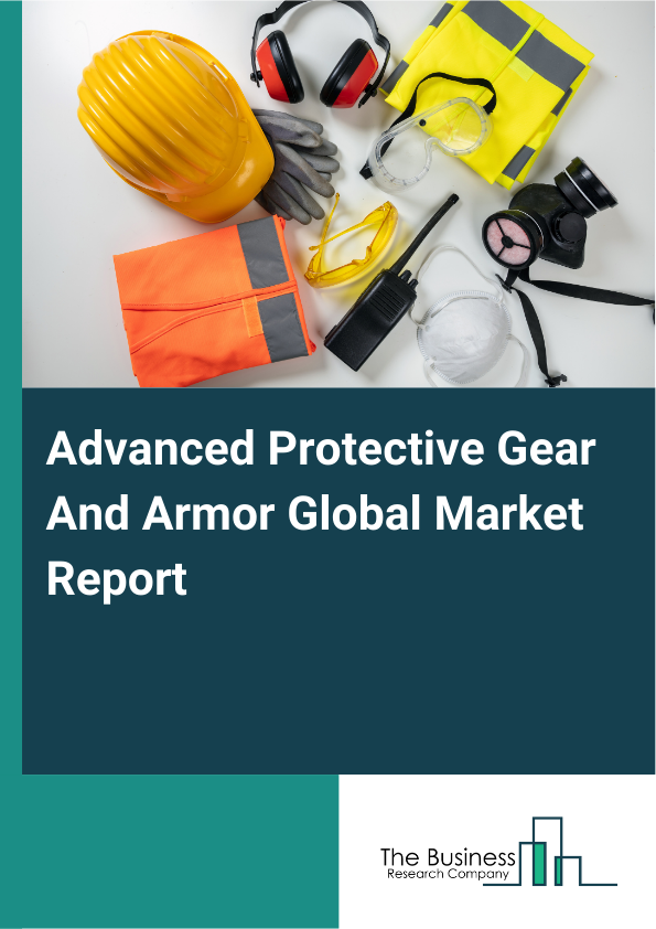 Global Advanced Protective Gear And Armor Market Report 2025