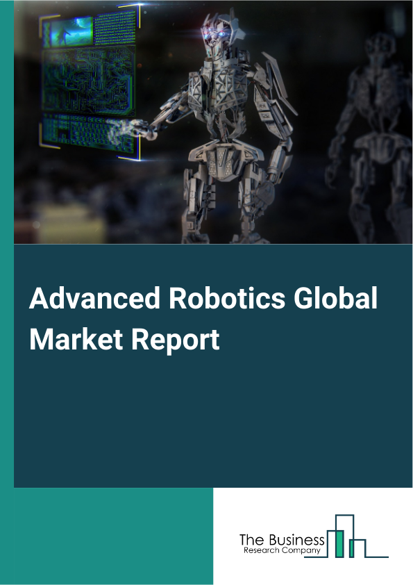 Global Advanced Robotics Market Report 2025 