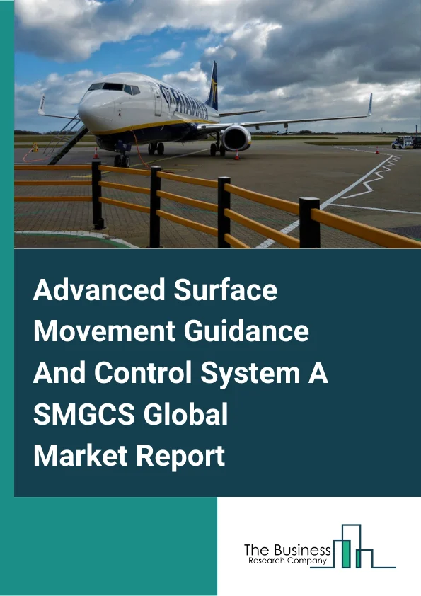 Advanced-Surface Movement Guidance & Control System (A-SMGCS) Global Market Report 2025 – By Offering (Hardware, Software, Maintenance), By Level (Level 1, Level 2, Level 3, Level 4), By Investment (Greenfield, Brownfield), By Application (Surveillance, Planning, Monitoring, Guidance) – Market Size, Trends, And Global Forecast 2025-2034