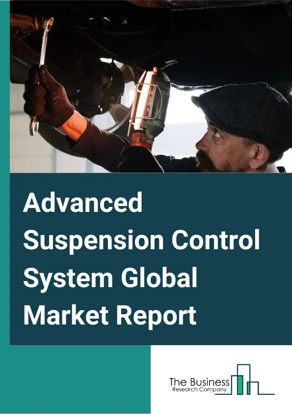 Advanced Suspension Control System Global Market Report 2025 – By Product Type (Semi-Active Suspension System, Active Suspension System, Other Product Types), By Vehicle Type (Passenger Car, LCV (Light Commercial Vehicle, HCV (Heavy Commercial Vehicle), Other Vehicle Types), By Sales Channel (OEMs, Aftermarket) – Market Size, Trends, And Global Forecast 2025-2034