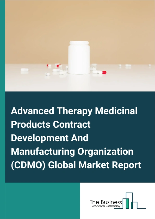 Global Advanced Therapy Medicinal Products Contract Development And Manufacturing Organization (CDMO) Market Report 2025