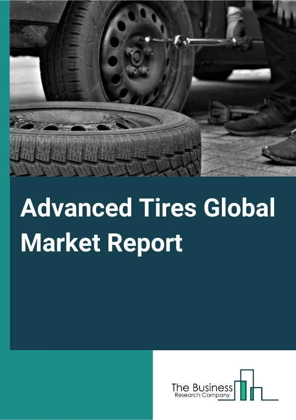 Advanced Tires Global Market Report 2025 – By Material (Synthetic Rubber, Aramid and Nylon Reinforcements, Silica-Based Compounds, Steel Belts and Cord Plies, Carbon Black Reinforcement, Other Material), By Tire Type (Ru...