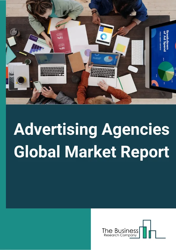 Advertising Agencies Global Market Report 2024 – By Mode (Online Advertising And Offline Advertising), By Type (TV, Digital, Radio, Print, Out-Of-Home (OOH) And Others), By End Use Industry (Banking, Financial Service & Insurance (BFSI), Consumer Goods And Retail, Government And Public Sector, IT And Telecom, Media And Entertainment And Others) – Market Size, Trends, And Global Forecast 2024-2033