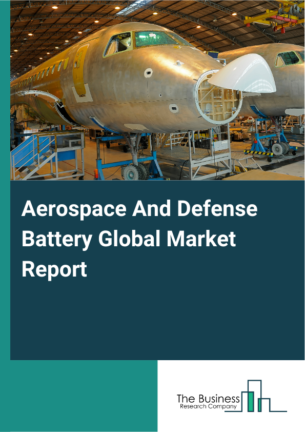 Global Aerospace And Defense Battery Market Report 2025