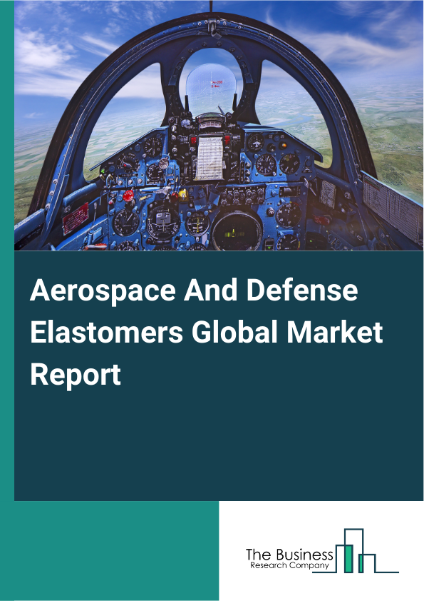 Global Aerospace And Defense Elastomers Market Report 2025