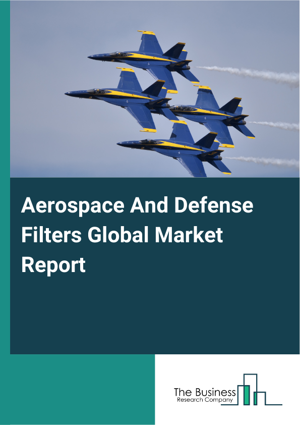 Global Aerospace And Defense Filters Market Report 2025