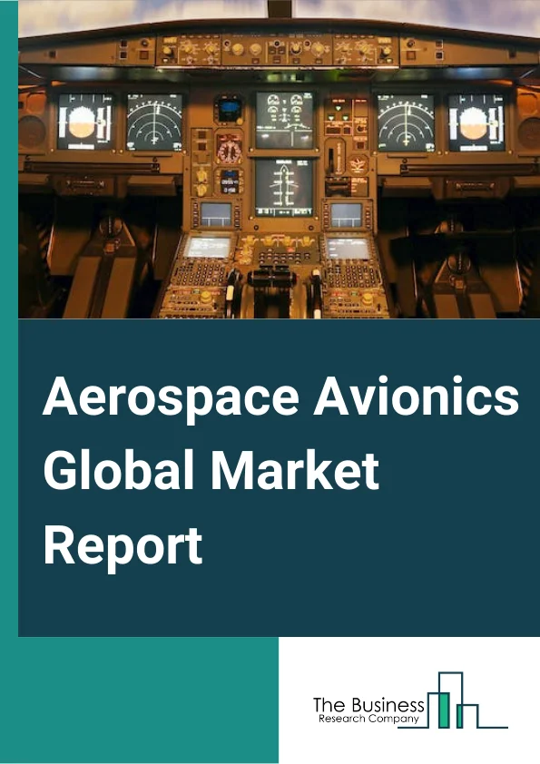 Aerospace Avionics Global Market Report 2023 