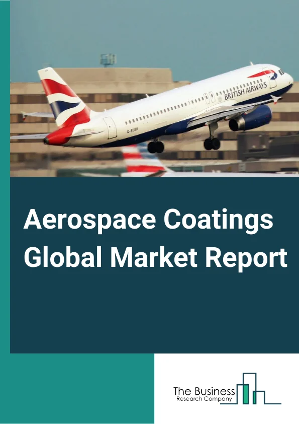 Aerospace Coatings Global Market Report 2023 – By Product Type (Top-Coat, Primer, Other Product Types), By Resin (Epoxy, Polyurethane, Acrylic, Other Resins), By Technology (Solvent-Based Coatings, Water-Based Coatings, Powder Coatings, Other Technologies), By Application (Exterior, Interior), By End User (Commercial Aviation, Military Aviation, General Aviation, Other End Users)  Market Size, Trends, And Global Forecast 2023-2032