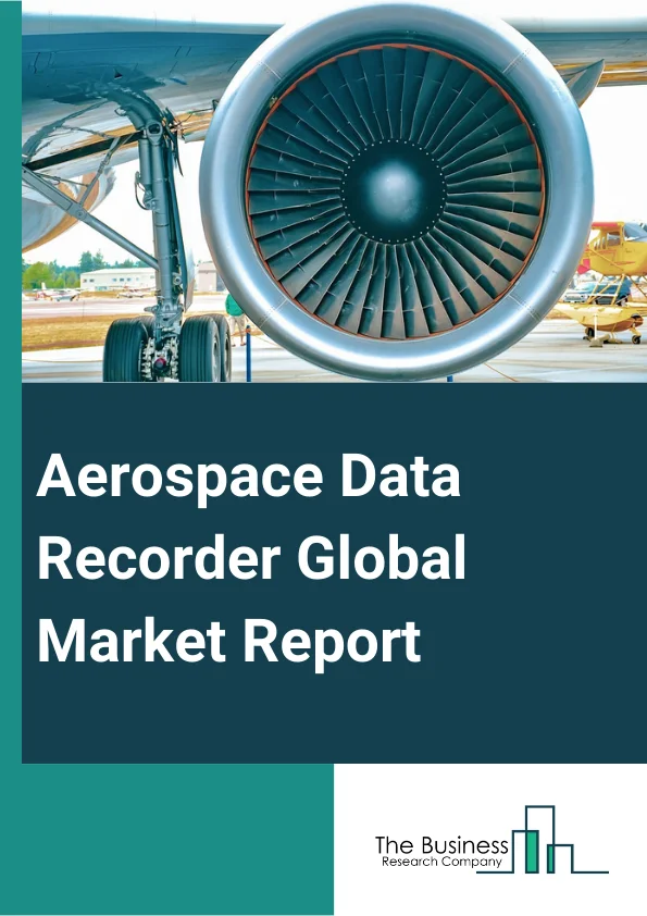 Aerospace Data Recorder Global Market Report 2025 – By Product (Cockpit Voice Recorder, Flight Data Recorder, Quick Access Recorder, Data Logger), By Aircraft Type (Wide Body, Narrow Body, Turboprop, General Aviation and Business Jets, Rotorcrafts), By Application (Commercial, Defense) – Market Size, Trends, And Global Forecast 2025-2034