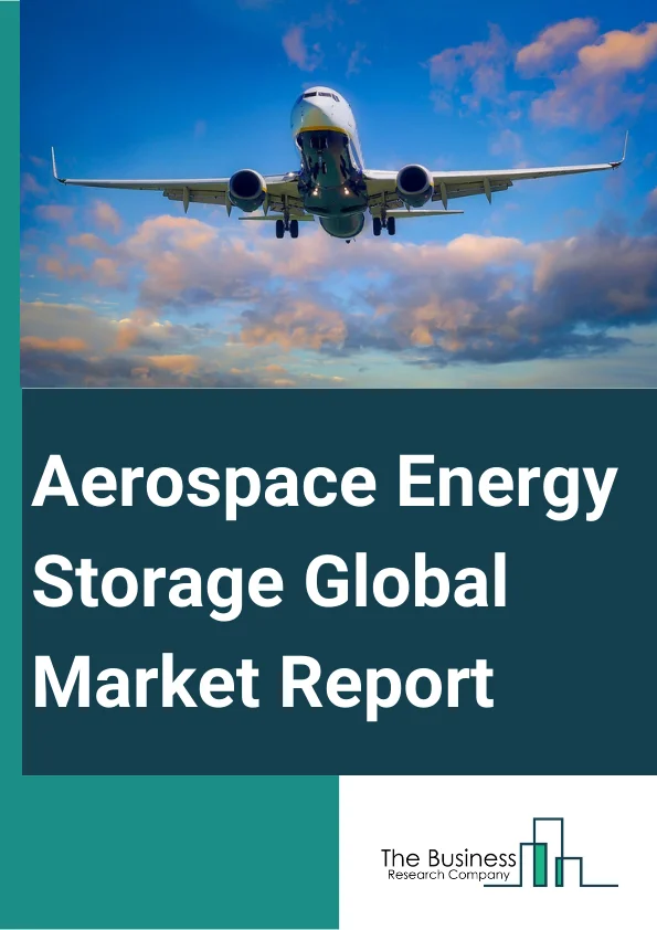 Aerospace Energy Storage Global Market Report 2024 – By Type (Lead Acid Battery, Lithium Battery, Other Types), By Technology (Pumped Hydro, Compressed Air, Batteries, Flywheels, Fuel Cells, Other Technology), By Application (Aircraft, Spacecraft) – Market Size, Trends, And Global Forecast 2024-2033