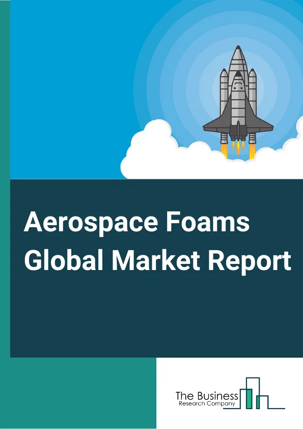 Aerospace Foams Global Market Report 2023 – By Product (Polyurethane, Polyimide, Metal Foams, Melamine, Polyethylene, Other Products), By Application (Aircraft Seats, Aircraft Floor Carpets, Cabin Walls and Ceilings, Flight Deck Pads, Overhead Stow Bins, Other Applications), By End-Use (General Aviation, Commercial Aviation, Military Aircraft) – Market Size, Trends, And Global Forecast 2023-2032