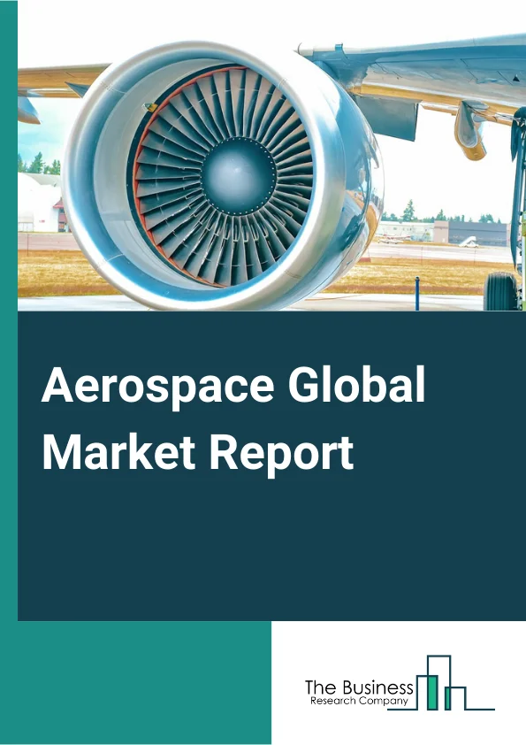 Aerospace Global Market Report 2024 – By Type (Commercial Aircraft, Aircraft Maintenance, Repair and Overhauling Services, Aerospace Support and Auxiliary Equipment), By Size (Wide-Body, Narrow-Body, Regional, Other Sizes), By Operation (Autonomous Aircraft, Manual), By End-User (Government, Private Sector) – Market Size, Trends, And Global Forecast 2024-2033