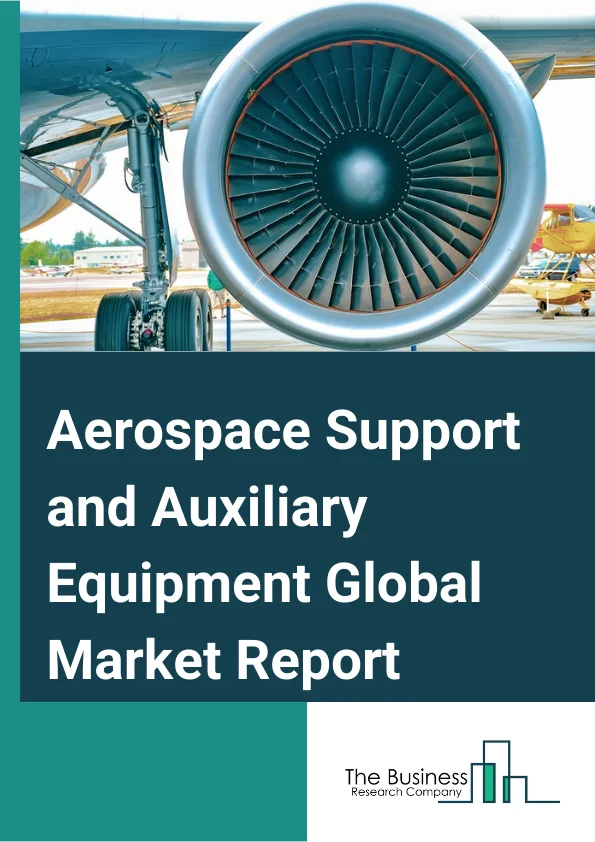 Aerospace Support and Auxiliary Equipment Global Market Report 2023 – By Type (Commercial Radars, Satellites), By Ownership (Public, Private), By Platform (Airborne, Land, Naval, Space) – Market Size, Trends, And Global Forecast 2023-2032
