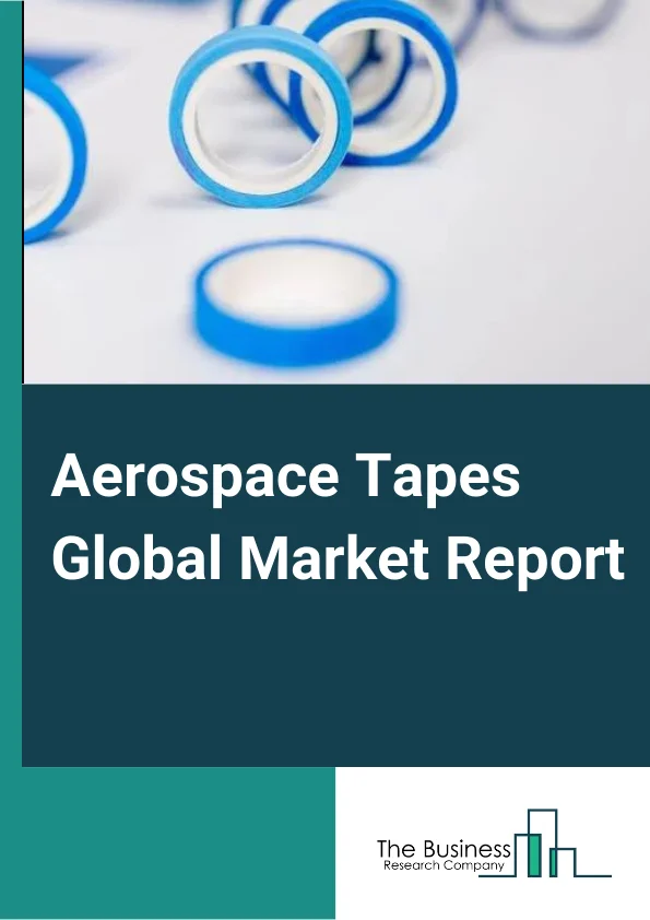 Aerospace Tapes Global Market Report 2023 – By Resin Type (Acrylic, Rubber, Silicone, Other Resin Types), By Backing Material (Paper/Tissue, Film, Foam, Other Backing Material), By End User (Commercial Aviation, Military Aviation, General Aviation) – Market Size, Trends, And Global Forecast 2023-2032