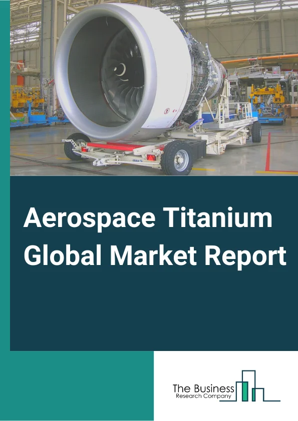 Aerospace Titanium Market Report 2023