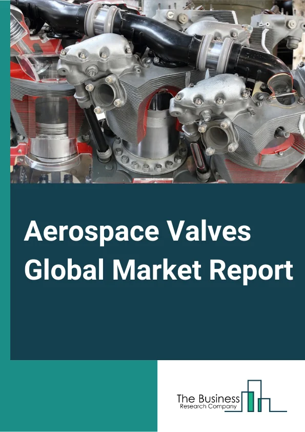 Aerospace Valves Global Market Report 2024 – By Type (Butterfly Valves, Rotary Valves, Solenoid Valves, Flapper-nozzle Valves, Poppet Valves, Gate Valves, Ball Valves, Other Types), By Material (Stainless Steel, Titanium, Aluminum, Other Materials), By Application (Fuel System, Hydraulic System, Environmental Control System, Pneumatic System, Lubrication System, Water & Wastewater System), By End Use (OEM, Aftermarket) – Market Size, Trends, And Global Forecast 2024-2033