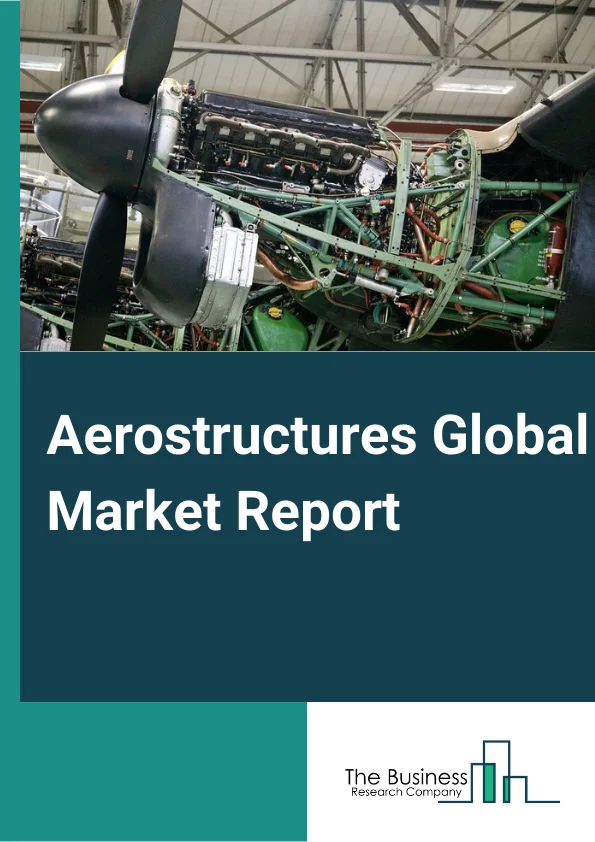 Aerostructures Global Market Report 2023 – By Component (Fuselage, Empennage, Flight control surfaces, Wings, Nose, Nacelle and pylon, Doors and skid), By Material (Composites, Alloys and super alloys, Metals), By Platform (Fixed Wing, Rotary Wing, Unmanned Aerial Vehicles (UAVs), Advanced Air Mobility), By End Use (OEM, Aftermarket) – Market Size, Trends, And Global Forecast 2023-2032