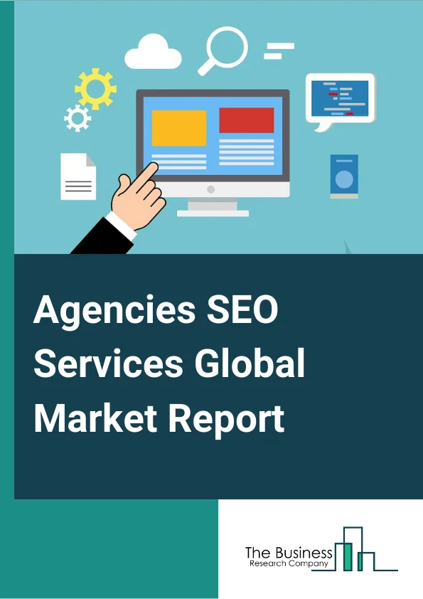 Agencies SEO Services Global Market Report 2024 – By Service Type (Online Services, Offline Services), By Subscription (Monthly, Annually, Other Subscription), By End Use Industry (Professional Services, IT Services, Ecommerce, Hospitality, Recreation, Real Estate, Other End-Use Industries) – Market Size, Trends, And Global Forecast 2024-2033