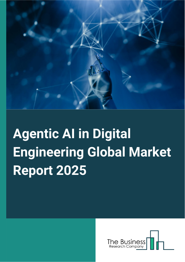 Global Agentic AI in Digital Engineering Market Report 2025