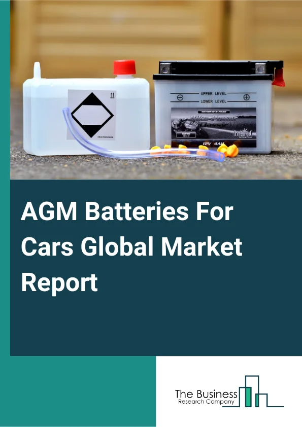 AGM Batteries For Cars Global Market Report 2025 – By Type (Stationary, Motive), By Vehicle Type (Passenger Cars, Electric Cars), By Voltage (Less Than 10 Volts, 10 Volts To 12 Volts, Above 12 Volts), By Sales Channel (O...
