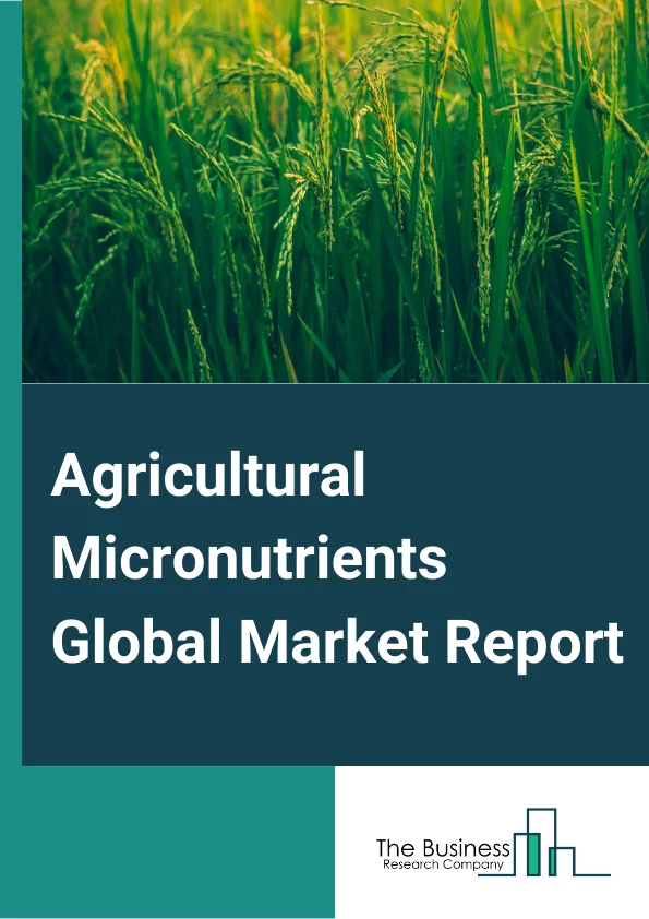 Agricultural Micronutrients Global Market Report 2023 – By Type (Zinc, Boron, Iron, Copper, Manganese, Molybdenum, Other Types), By Method of Application (Soil Application, Fertigation, Foliar, Seed Treatment, Hydroponics), By Crop Type (Cereals, Pulses, Oilseeds, Spices, Fruit And Vegetables), By Application (Tomato, Cotton, Citrus, Apple, Lettuce, Soybean, Other Applications) – Market Size, Trends, And Global Forecast 2023-2032