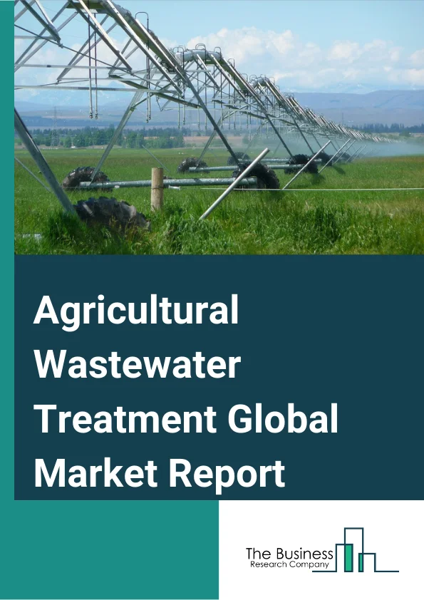 Agricultural Wastewater Treatment Global Market Report 2024 – By Technology (Physical Solutions, Chemical Solutions, Biological Solutions), By Pollutant Source (Point Source, Non-Point Source), By Application (Farming, Soil Resources, Groundwater Resources, Dairy, Other Applications) – Market Size, Trends, And Global Forecast 2024-2033
